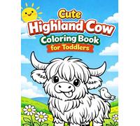Cute Highland Cow Coloring Book for Toddlers Ages 2-4: Big Easy Farm Scenes Featuring Fluffy Cows and Fun Country Life (Little Ranch & Farm Coloring Book Series)