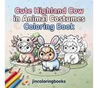 Cute Highland Cow in Animal Costumes Coloring Book: Bold and Easy Kawaii Chibi Scottish Fluffy Calves in Cozy Outfits for Stress Relief and Relaxation