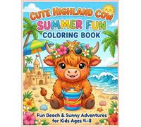 Cute Highland Cow Summer Fun Coloring Book: Fun Beach & Sunny Adventures for Kids Ages 4-8 (Cute Highland Cow Coloring Books Series)