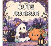 Cute Horror: Coloring Book for Adults and Teens Featuring Spooky Cutie Kawaii Characters in Cozy Halloween Moments for Relaxation (Little Spooky Season)