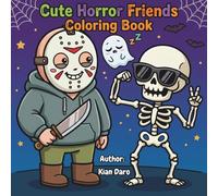 Cute Horror Friends Coloring Book: 50 Cute and Creepy Coloring Pages for Kids & Adults | Silly Horror Friends, Funny Slashers, Ghosts and Skeletons