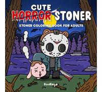Cute Horror Stoner: Weed Coloring Book for Horror-Loving Stoners Featuring Creepy-Cute Scenes, Trippy Horror Characters, and Chill Vibes for Relaxation and Stress Relief (Horror Stoner Coloring Book)
