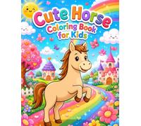 Cute Horse Coloring Book for Kids Ages 3-8: 74 Cute and Easy Horse Coloring Pages Featuring Baby Horses, Ponies, Farm Adventures & Adorable Animal Friends