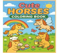Cute Horses Coloring Book: 50 Adorable and Funny Horse Scenes for Kids to Color, Laugh, and Relax