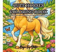 CUTE HORSES COLORING BOOK: A Mix Of Simple And Complex coloring pages fun for young kids and adults