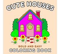 Cute Houses Bold and Easy Coloring Book: Adorable Simple House Illustrations for Ultimate Relaxation