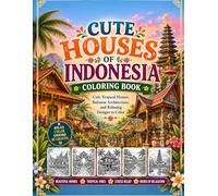 Cute Houses of Indonesia Coloring Book: Cute Tropical Homes, Balinese Architecture, and Relaxing Designs to Color