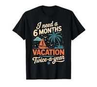 Cute I Need A 6 Months Vacation Twice A Year Quote Camiseta