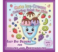 Cute Ice Cream Coloring Book for Kids: Adorable Fruit Desserts, Kawaii Treats & Easy Big Designs for Toddlers and Preschoolers (Ages 3-7)