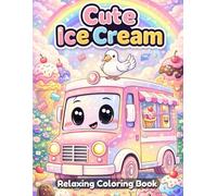 Cute Ice Cream Coloring Book for Kids and Adults: Adorable Ice Cream Characters, Sweet Desserts, Fun Kawaii Treats, Simple Line Art, Relaxing and Happy Coloring Pages