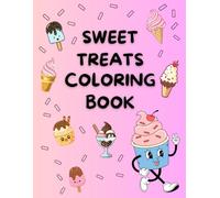 Cute Ice Cream & Sweet Treats Coloring Book: Cute, fun & bold coloring pages filled with Ice Cream Cones, Popsicles, and Sweet Treats for Kids Aged 4-8
