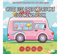 Cute Ice Cream Trucks Coloring Book - for Kids, Teens, Adults and Seniors with Easy and Simple Designs for Stress Free Relaxation (Big Trucks Coloring ... Easy and Simple Designs for Stress Free Rela)