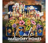 Cute Imaginary Homes. A Coloring Book for Relaxation, Anxiety and Stress-Relief