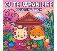 Cute Japan Life: Kawaii Coloring Book for Relaxation and Joy, 50 Adorable Japanese Scene Illustrations For All Ages: Adults, Teens, Kids (Cute Life Around the World Series)