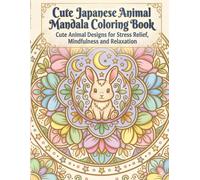 Cute Japanese Animal Mandala Coloring Book: Cute Animal Designs for Stress Relief, Mindfulness and Relaxation