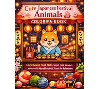 Cute Japanese Festival Animals Coloring Book: Cozy Kawaii Food Stalls, Street Food Vendors, Lanterns & Adorable Animal Scenes for Relaxation