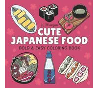 Cute Japanese Food Coloring Book: 55 Bold and Easy Coloring Pages - Featuring Ramen, Sushi, and Street Foods - A Relaxing Activity Book for Adults, ... | Gift for Foodies, Vacations, and Holidays