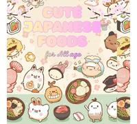 CUTE JAPANESE FOODS: Coloring Book for All Ages - Adorable Sushi, Desserts & Snacks to Color and Enjoy