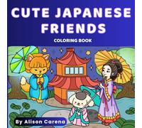 Cute Japanese Friends Coloring Book: A Cozy Kawaii Coloring Book for Mindful Moments Inspired By Everyday Japanese Life