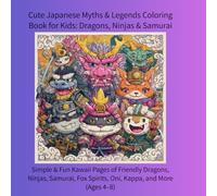 Cute Japanese Myths & Legends Coloring Book for Kids: Dragons, Ninjas & Samurai: 25 Simple & Fun Kawaii Pages of Friendly Dragons, Ninjas, Samurai, ... Oni, Kappa, and More (Ages 4-8) (color book)