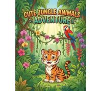 Cute Jungle Animals Adventure: Adorable Safari and Rainforest Animals, Friendly Lions, Elephants, and Monkeys - Fun Coloring Pages for Kids Ages 3-8