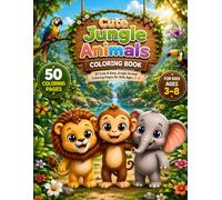 CUTE JUNGLE ANIMALS COLORING BOOK: 50 Cute & Easy Jungle Animal Coloring Pages for Kids Ages 3-8 Featuring Lions, Monkeys, Elephants, Giraffes, Zebras, Tigers, Pandas & Fun Safari Adventures