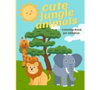 Cute Jungle Animals Coloring Book for Children: Color by Example Activity Book for Toddlers and Kids Ages 3-5 with Lion, Elephant, Giraffe and More!