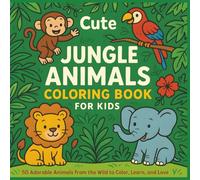 Cute Jungle Animals Coloring Book for Kids: 50 Adorable Animals from the Wild to Color, Learn, and Love
