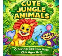 Cute Jungle Animals Coloring Book for Kids Ages 8-12: Fun and Easy Safari Coloring Pages for Boys and Girls