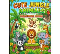 Cute Jungle Animals Coloring Book for Kids: Easy and Fun Coloring Pages with Lions, Tigers, Elephants, Giraffes, Monkeys, Zebras, and More Wild Animals