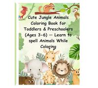 Cute Jungle Animals Coloring Book for Toddlers & Preschoolers (Ages 3-6) Learn to spell Animals While Coloring!: Animal Coloring Book
