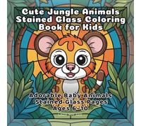 Cute Jungle Animals Stained Glass Coloring Book for Kids: Adorable Baby Animals Stained Glass Pages Ages 6-10 (Stained Glass Animals Series)