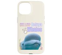 Cute Just A Girl Who Loves Belugas, Beluga Whale Enthusiast Carcasa para iPhone 15