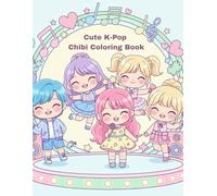 Cute K-Pop Chibi Coloring Book: Adorable Idol-Style Characters for Teens & Fans | for Relaxation & Creativity (Cute Chibi Cozy Coloring Book)