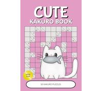 Cute Kakuro Puzzle Book: Kawaii Kakuro Puzzles with Easy-to-Read Layout | 50 Relaxing Logic Games | Large Print, 6x9” (15,24 x 22,86 cm), 100 Pages | ... & Cozy Moments (Cute Puzzle Collection)