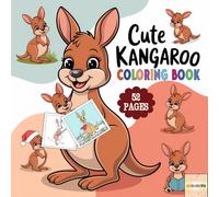 Cute Kangaroo Coloring Book : 52 Pages of Fun & Creativity: A Fun and Relaxing Kangaroo Coloring Book for Kids & Adults : Featuring Bold and Easy Cute ... Relief (Cute Animals Coloring Book Series)
