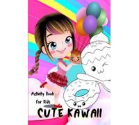 Cute Kawaii Activity Book for Kids: Fun and Relaxing Kawaii Chibi Girls, Desserts, Food, Fantasy Coloring and Activity Pages for Kids