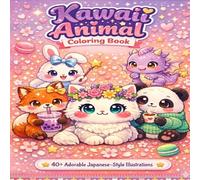Cute Kawaii Animal Coloring Book: Adorable Japanese-Style Animals, Fantasy Creatures, Cats, Foxes & Pandas for Stress Relief and Creative Fun