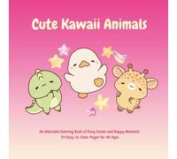 Cute Kawaii Animals: An Adorable Coloring Book of Cozy Scenes, Cute Creatures & Relaxing Designs for All Ages: 24 easy-to-color pages featuring ... kids, teens, and adults who love cute things!