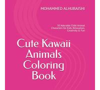 Cute Kawaii Animals Coloring Book: 50 Adorable Chibi Animal Characters for Kids, Relaxation, Creativity & Fun