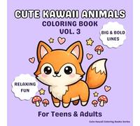 Cute Kawaii Animals Coloring Book Vol. 3: 30 Easy and Relaxing Pages with Big & Bold Lines for Kids, Teens & Adults (Cute Kawaii Coloring Books Series)