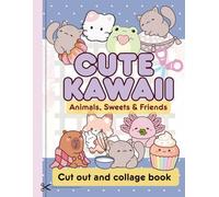 Cute Kawaii Animals, Sweets & Friends, Cut Out And Collage Book: Girly Clip Art Cartoon Drawings for Collaging, Scrapbooking, Junk Journals, Self Made Stickers and Paper Crafts, 20 sheets