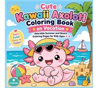 Cute Kawaii Axolotl Coloring Book on Vacation: Adorable Summer and Beach Coloring Pages for Kids Ages 4-8