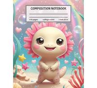 Cute Kawaii Axolotl Composition Notebook: Adorable Ocean Fantasy Journal with Rainbows and Stars, Perfect for School Notes, Journaling & Creative Writing - 7.50in x 9.25in, 110 Pages
