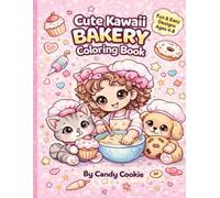 Cute Kawaii Bakery Coloring Book: Fun & Easy Coloring for All Ages | Sweet Treats, Cupcakes, Cookies & Cute Animals (Kawaii Sweet Treats Coloring Series)