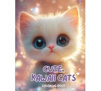 Cute Kawaii Cats Coloring Book: Adorable Chibi-Style Cats & Kittens to Color for Kids, Teens, and Cat Lovers!