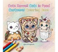 Cute Kawaii Cats in Food Costumes Coloring Book: Bold and Easy Illustrations of Kitties with Sushi, Pizza, and Sweets - Relaxing Animal Activity Book for Kids, Teens, and Adults