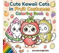 Cute Kawaii Cats in Fruit Costumes Coloring Book: Stress Relief and Fun for Kids, Teens, Adults and Cat Lovers