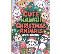 Cute Kawaii Christmas Animals Coloring Book: Adorable Holiday Coloring Pages for Kids and Adults - Teddy Bears, Bunnies, Kittens, Puppies & Penguins in Cozy Winter Scenes