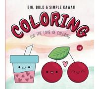 Cute Kawaii Coloring: Bold & Easy Valentine’s Day Coloring Book for Adults, Kids, Teens and Toddlers (BIG BOLD AND SIMPLE COLORING)